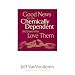 Good News for the Chemically Dependent and Those Who Love Them