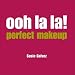 Perfect Make-up (Ooh La La)