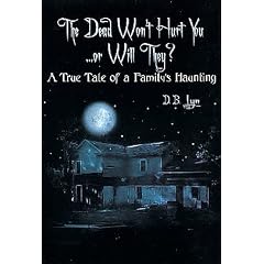 The Dead Won't Hurt You---Or Will They?: A True Tale of a Family's Haunting