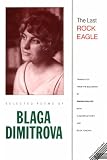 The Last Rock Eagle: Selected Poems of Blaga Dimitrova