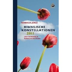Himmlische Konstellationen 2011: Leben und Handeln im Einklang mit dem Kosmos
