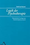 Logik der Psychotherapie: Philosophische Grundlagen der Psychotherapiewissenschaft