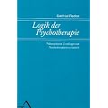Logik der Psychotherapie: Philosophische Grundlagen der Psychotherapiewissenschaft