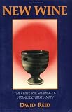 New Wine: The Cultural Shaping of Japanese Christianity (Nanzan Studies in Asian Religions)