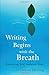 Writing Begins with the Breath: Embodying Your Authentic Voice