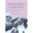 The New Woman in Uzbekistan: Islam, Modernity, and Unveiling Under Communism (Jackson School Publications in... by Marianne Kamp