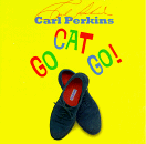 Carl Perkins - Go Cat Go