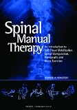Spinal Manual Therapy: An Introduction to Soft Tissue Mobilization, Spinal Manipulation, Therapeutic and Home Exercises