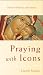 Books : Praying with Icons (Ancient Spiritual Disciplines)