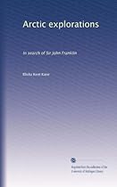 Arctic explorations: In search of Sir John Franklin