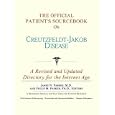 The Official Patient's Sourcebook on Creutzfeldt-Jakob Disease: A Revised and Updated Directory for the Internet Age