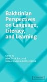 Bakhtinian Perspectives on Language, Literacy, and Learning (Learning in Doing: Social, Cognitive and Computational Perspectives)