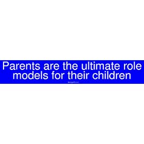 Parents are the ultimate role models for their children Bumper Sticker