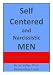 Self Centered and Narcissistic Men: How to Spot Them and Handle Them