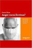 Angst vorm Err�ten? Erythrophobie: Hintergr�nde, Auswege und Erfolgsberichte Betroffener - Carsten Dieme