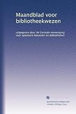 Maandblad voor bibliotheekwezen: uitgegeven door de Centrale vereeniging voor openbare leeszalen en bibliotheken (Dutch Edition)