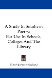 A Study In Southern Poetry: For Use In Schools, Colleges And The Library