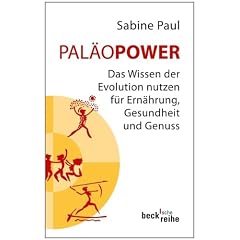 Pal�oPower: Das Wissen der Evolution nutzen f�r Ern�hrung, Gesundheit und Genuss