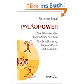 Pal�oPower: Das Wissen der Evolution nutzen f�r Ern�hrung, Gesundheit und Genuss
