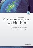 Continuous Integration mit Hudson: Grundlagen und Praxiswissen für Einsteiger und Umsteiger