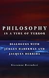 Philosophy in a Time of Terror: Dialogues with Jurgen Habermas and Jacques Derrida