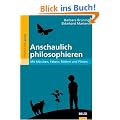 Anschaulich philosophieren: Mit M�rchen, Fabeln, Bildern und Filmen (Philosophie und Ethik unterrichten)