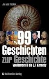 99 Geschichten zur Geschichte: Von Ramses II. bis J. F. Kennedy - Jan von Flocken
