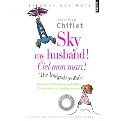 Sky my husband ! The integrale ; Ciel mon mari ! L'int�grale : Dictionary of running English ; Dictionnaire de l'anglais courant