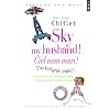 Sky my husband ! The integrale ; Ciel mon mari ! L'int�grale : Dictionary of running English ; Dictionnaire de l'anglais courant