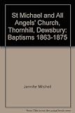St Michael & All Angels' Church, Thornhill, Dewsbury : baptisms 1863-1875 (alphabetically arranged)