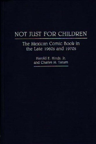 Not Just for Children: The Mexican Comic Book in the Late 1960s and 1970s: Not Just for Children No 30 (Contributions to the Study of Popular Culture,)