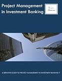 Project Management in Investment Banking: A Definitive Guide to Project Management in Investment Banking IT: A Definitive Guide to Project Management in Investment Banking IT