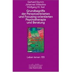 Grundbegriffe der Personzentrierten und Focusing-orientierten Psychotherapie und Beratung (Leben Lernen 155)