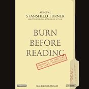 Burn Before Reading: Presidents, CIA Directors, and Secret Intelligence | [Stansfield Turner]