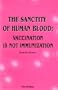 The Sanctity of Human Blood: Vaccination Is Not Immunization, Eighth Edition