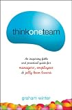 Think One Team: An Inspiring Fable and Practical Guide for Managers, Employees and Jelly Bean Lovers