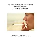 Traumatic Incident Reduction (TIR) and Smoking Cessation: A Case Study Perspective (Metapsychology Monographs)
