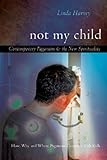 Not My Child: Contemporary Paganism & the New Spirituality Knowing God: Walking through the Book of Books