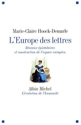 L'Europe des lettres : Réseaux épistolaires et construction de l'espace européen
