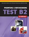 ASE Test Preparation Collision Repair and Refinish- Test B2: Painting and Refinishing (ASE Test Prep for Collision Series)