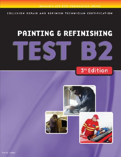 ASE Test Preparation Collision Repair and Refinish- Test B2: Painting and Refinishing (ASE Test Prep for Collision Series)