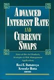 Ravi E. Dattatreya. Advanced Interest Rate and Currency Swaps: State-of-the-Art Products, Strategies & Risk Management Applications.