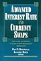 Advanced Interest Rate and Currency Swaps: State-of-the-Art Products, Strategies & Risk Management Applications