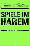 Spiele im Harem - Erotischer Roman - Juliet Hastings, Johannes Sabinski