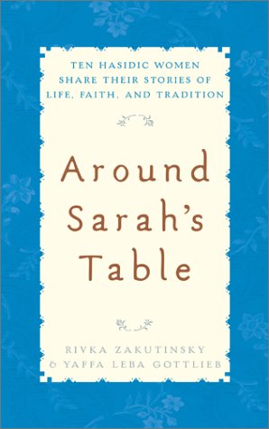 Around Sarah s Table: Ten Hasidic Women Share Their Stories of Life, Faith, and Tradition