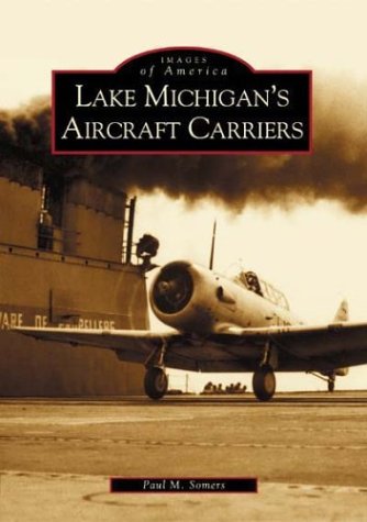 Lake Michigan's Aircraft Carriers (IL)  (Images of America)