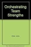 Orchestrating team strengths
