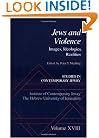 Studies in Contemporary Jewry: Volume XVIII: Jews and Violence: Images. Ideologies, Realities (Vol 18)