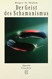 Der Geist des Schamanismus - Roger N. Walsh