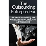  The #1 Guide to Outsourcing! - Build Your Online Business by Outsourcing with Freelancers & Virtual Assistants! (Virtual Assistant, ... Freelancers, Fiver, Success Secrets)